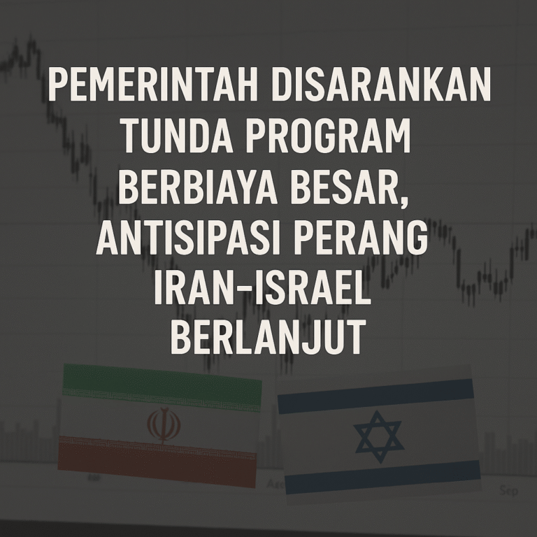 Pemerintah Disarankan Tunda Program Berbiaya Besar, Antisipasi Perang Iran-Israel Berlanjut